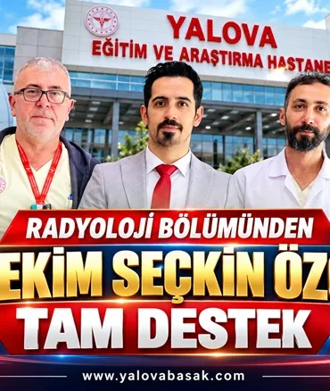 Yalova Eğitim ve Araştırma Hastanesi’nde Başhekim Seçkin Özcan’a Radyoloji Bölümünden Tam Destek