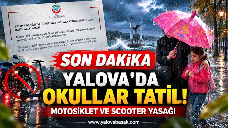 YALOVA’DA OKULLAR TATİL EDİLDİ! MOTOSİKLET VE SCOOTER YASAĞI GETİRİLDİ