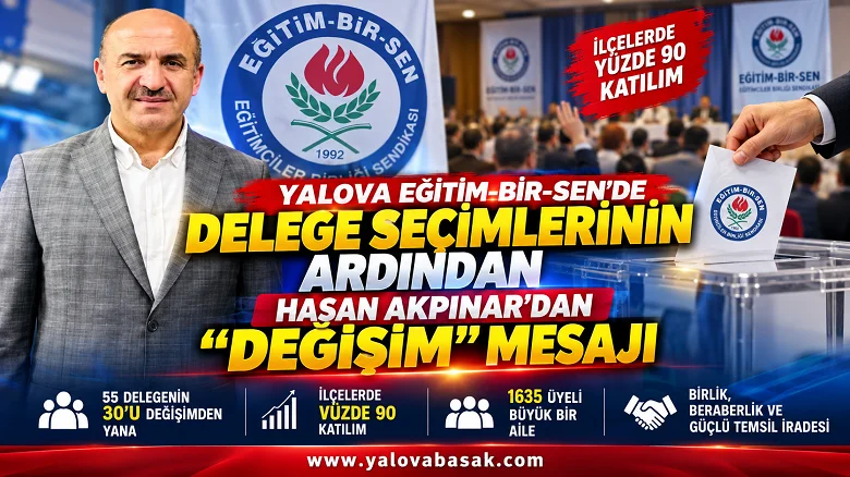 Yalova Eğitim-Bir-Sen’de Delege Seçimlerinin Ardından Hasan Akpınar’dan “Değişim” Mesajı