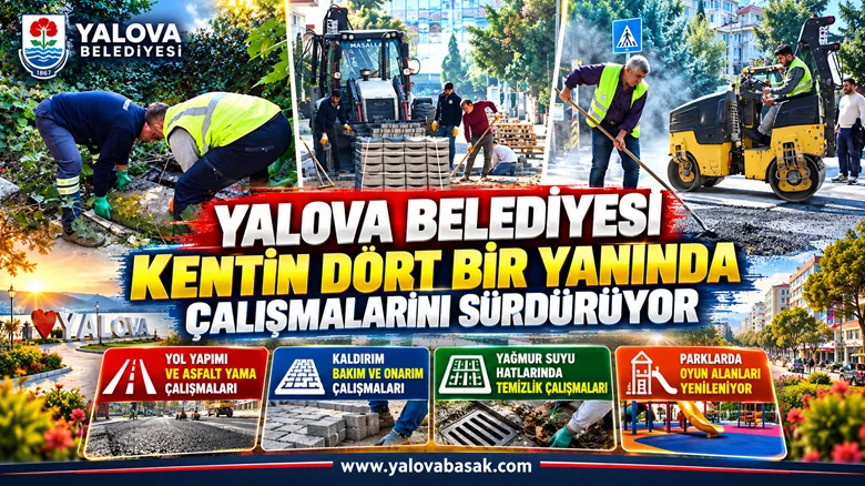 YALOVA BELEDİYESİ KENTİN DÖRT BİR YANINDA ÇALIŞMALARINI SÜRDÜRÜYOR 9 YALOVA BELEDİYESİ KENTİN DÖRT BİR YANINDA ÇALIŞMALARINI SÜRDÜRÜYOR