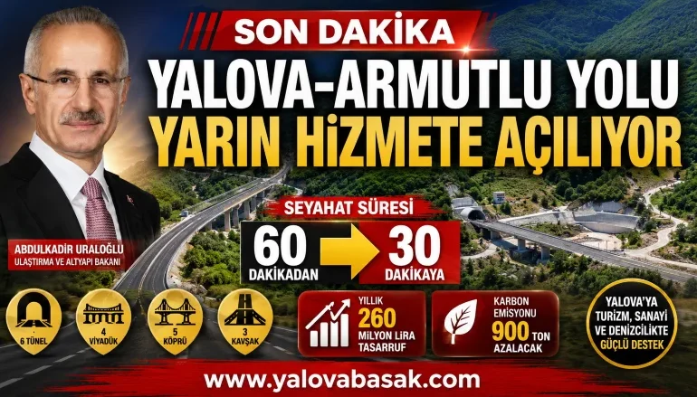 Yalova-Armutlu Yolu Yarın Hizmete Açılıyor: Seyahat Süresi Yarı Yarıya Azalıyor
