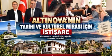 Altınova’nın Tarihi Mirası İçin Güçlü İş Birliği: Kültürel Değerler Geleceğe Taşınacak