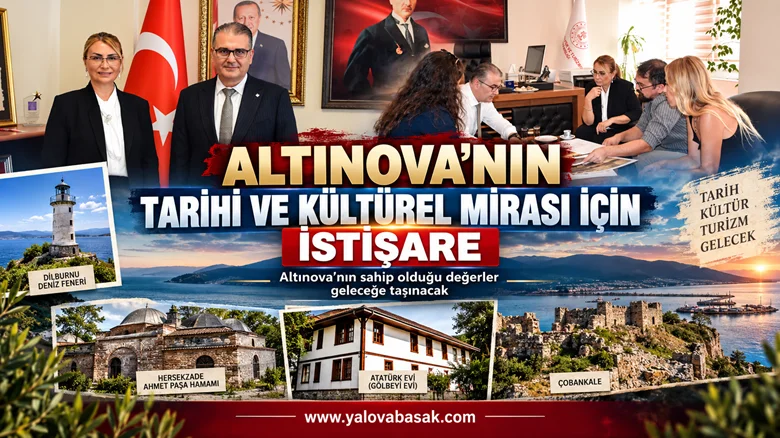 Altınova’nın Tarihi Mirası İçin Güçlü İş Birliği: Kültürel Değerler Geleceğe Taşınacak