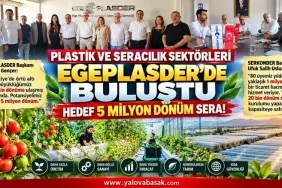 Plastik ve seracılık sektörü EGEPLASDER’de buluştu: Hedef 5 milyon dönüm sera