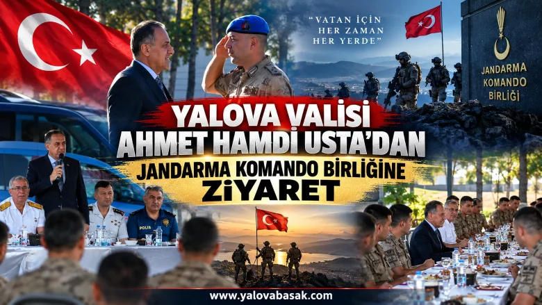 Yalova Valisi Ahmet Hamdi Usta’dan Jandarma Komando Birliğine Ziyaret