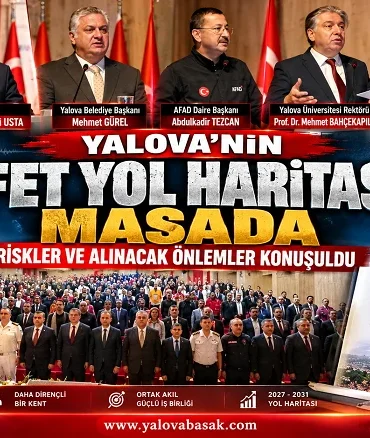 Yalova’nın afet yol haritası masada: Riskler ve alınacak önlemler konuşuldu