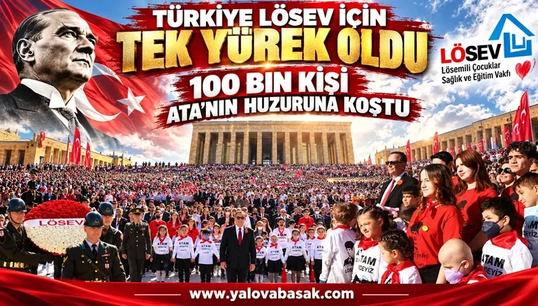 Türkiye LÖSEV İçin Tek Yürek Oldu: 100 Bin Kişi Ata’nın Huzuruna Koştu