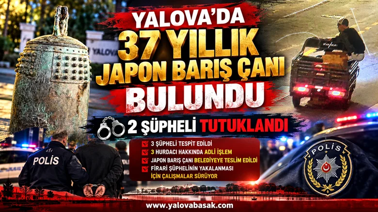 YALOVA’DA 37 YILLIK JAPON BARIŞ ÇANI BULUNDU: 2 ŞÜPHELİ TUTUKLANDI