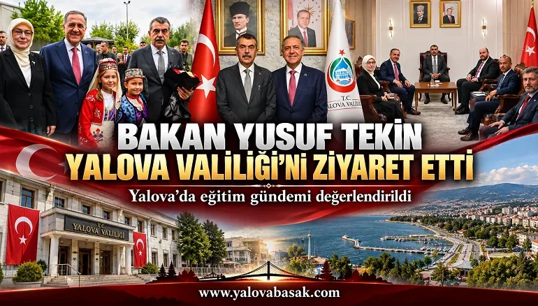 Milli Eğitim Bakanı Yusuf Tekin Yalova Valiliği’ni Ziyaret Etti