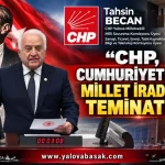 Tahsin Becan: CHP, Cumhuriyet’in ve Millet İradesinin Teminatıdır 1 Tahsin Becan: CHP, Cumhuriyet’in ve Millet İradesinin Teminatıdır