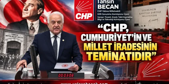 Tahsin Becan: CHP, Cumhuriyet’in ve Millet İradesinin Teminatıdır