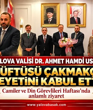 Yalova Valisi Usta, İl Müftüsü Çakmakçı ve Din Görevlilerini Kabul Etti