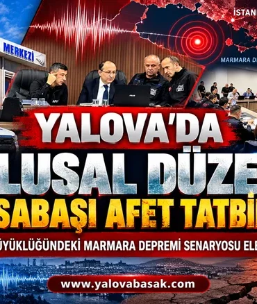 Yalova’da 7,5 Büyüklüğündeki Marmara Depremi Senaryosuyla Ulusal Afet Tatbikatı