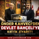 Önder Kahveci’den Bahçeli’ye Kritik Ziyaret: Kamu Çalışanlarının Talepleri Masada 28 Önder Kahveci’den Bahçeli’ye Kritik Ziyaret: Kamu Çalışanlarının Talepleri Masada