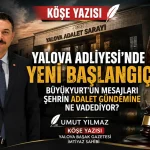 Yalova Adliyesi’nde Yeni Başlangıç: Büyükyurt’un Mesajları Şehrin Adalet Gündemine Ne Vadediyor?