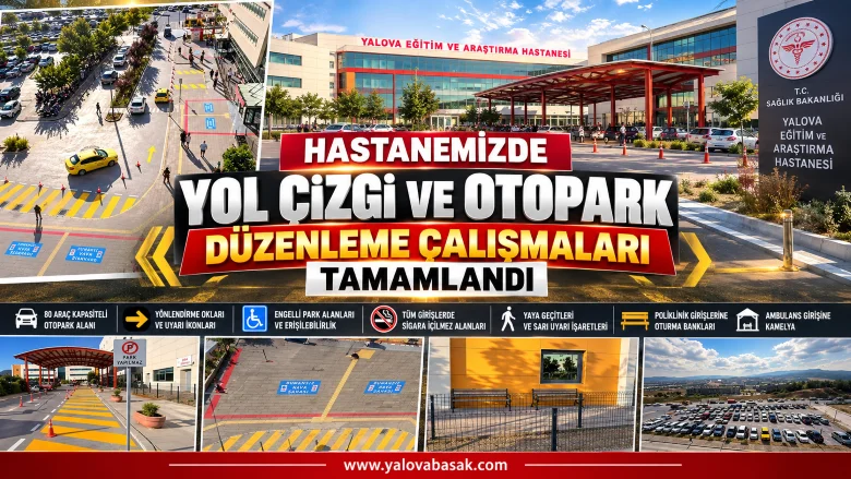 Yalova Eğitim ve Araştırma Hastanesi’nde Yol ve Otopark Düzenlemesi Tamamlandı