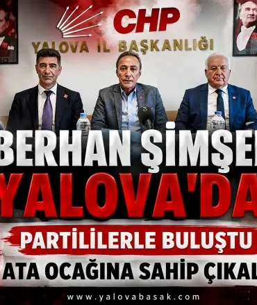 Berhan Şimşek Yalova'da: CHP'den Örgüt Mesajı ve Sert Siyasi Eleştiriler 3 Berhan Şimşek Yalova'da: CHP'den Örgüt Mesajı ve Sert Siyasi Eleştiriler