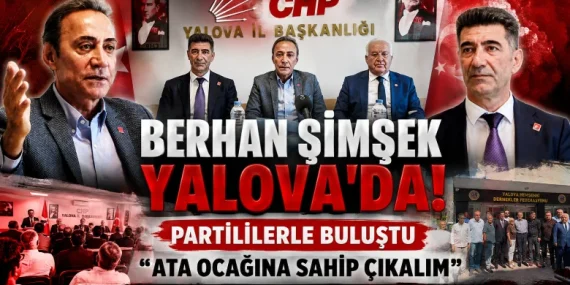 Berhan Şimşek Yalova'da: CHP'den Örgüt Mesajı ve Sert Siyasi Eleştiriler 53 Berhan Şimşek Yalova'da: CHP'den Örgüt Mesajı ve Sert Siyasi Eleştiriler