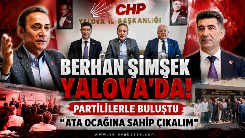 Berhan Şimşek Yalova'da: CHP'den Örgüt Mesajı ve Sert Siyasi Eleştiriler 1 Berhan Şimşek Yalova'da: CHP'den Örgüt Mesajı ve Sert Siyasi Eleştiriler