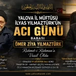 Yalova İl Müftüsü İlyas Yılmaztürk’ün Acı Günü: Babası Ömer Ziya Yılmaztürk Vefat Etti