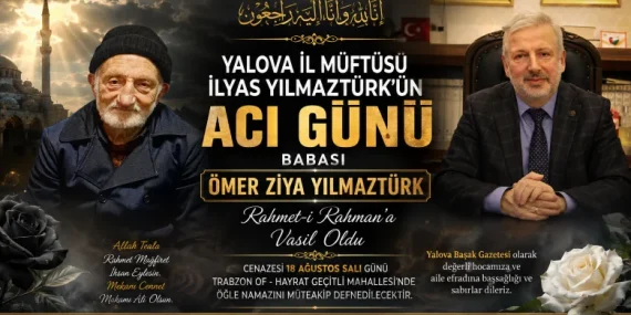 Yalova İl Müftüsü İlyas Yılmaztürk’ün Acı Günü: Babası Ömer Ziya Yılmaztürk Vefat Etti