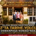 Yalova Başak Gazetesi’nden Tokat’ta Tarihe Yolculuk: Osmanpaşa Konağı