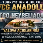 Türkiye’nin Denizlerdeki Gururu TCG ANADOLU ve TCG HEYBELİADA Yalova’yı Selamlayacak 23 Türkiye’nin Denizlerdeki Gururu TCG ANADOLU ve TCG HEYBELİADA Yalova’yı Selamlayacak