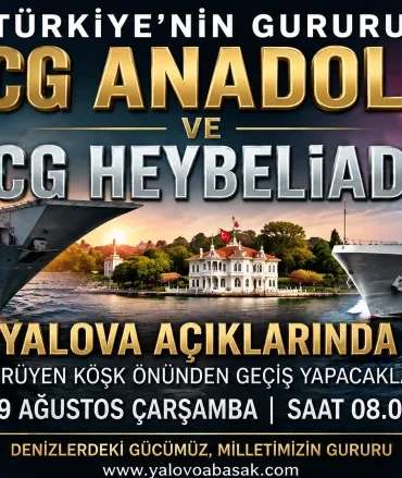 Türkiye’nin Denizlerdeki Gururu TCG ANADOLU ve TCG HEYBELİADA Yalova’yı Selamlayacak 5 Türkiye’nin Denizlerdeki Gururu TCG ANADOLU ve TCG HEYBELİADA Yalova’yı Selamlayacak