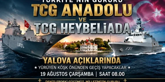 Türkiye’nin Denizlerdeki Gururu TCG ANADOLU ve TCG HEYBELİADA Yalova’yı Selamlayacak