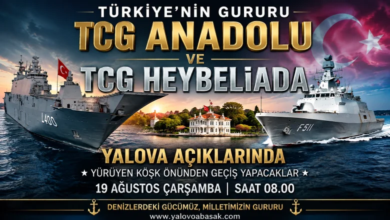 Türkiye’nin Denizlerdeki Gururu TCG ANADOLU ve TCG HEYBELİADA Yalova’yı Selamlayacak