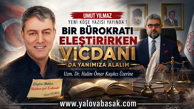 Bir Bürokratı Eleştirirken Vicdanı da Yanımıza Alalım