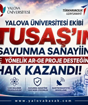 Yalova’dan Savunma Sanayisine Güçlü Katkı: Üniversite Ekibi TUSAŞ Ar-Ge Desteğini Kazandı