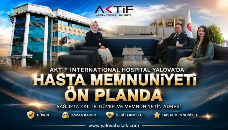 Aktif International Hospital Yalova’da Hasta Memnuniyetiyle Öne Çıkıyor