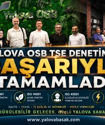 Yalova OSB’de TSE Denetimi Başarıyla Tamamlandı: Dört Uluslararası Standartta Güçlü Kurumsal Yapı