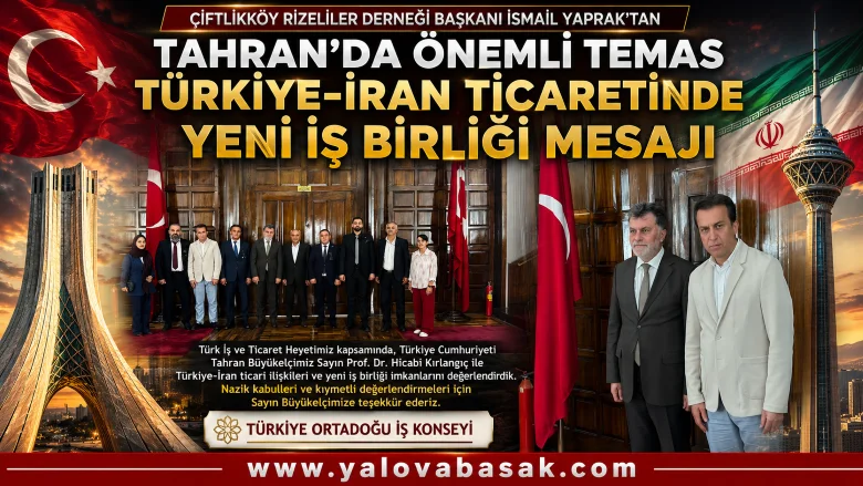 Türkiye–İran Ticaretinde Yeni İş Birliği Mesajı: Çiftlikköy Rizeliler Derneği Başkanı İsmail Yaprak Tahran’da Temaslarda Bulundu 1 Türkiye–İran Ticaretinde Yeni İş Birliği Mesajı: Çiftlikköy Rizeliler Derneği Başkanı İsmail Yaprak Tahran’da Temaslarda Bulundu