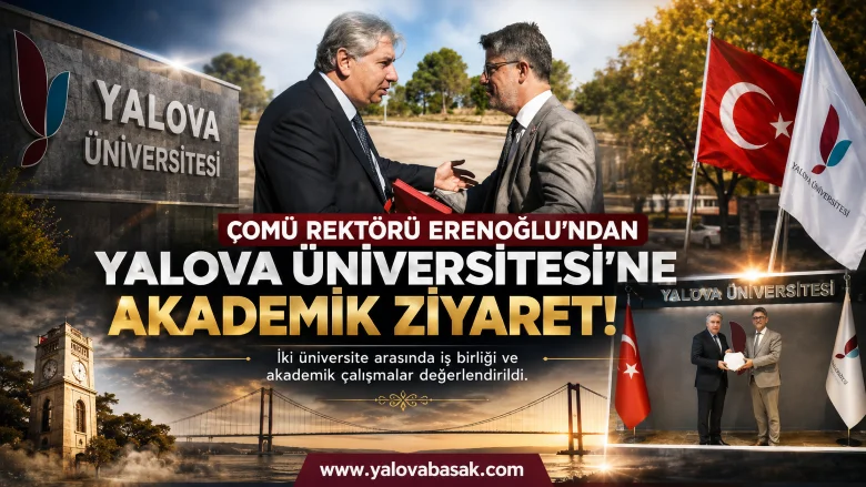 ÇOMÜ Rektörü Erenoğlu’ndan Yalova Üniversitesi’ne Akademik Ziyaret