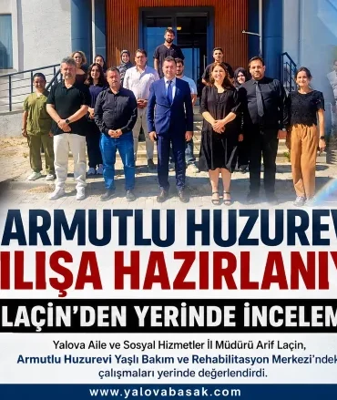 Armutlu Huzurevi Açılışa Hazırlanıyor: Hazırlıklar Yerinde İncelendi 2 Armutlu Huzurevi Açılışa Hazırlanıyor: Hazırlıklar Yerinde İncelendi