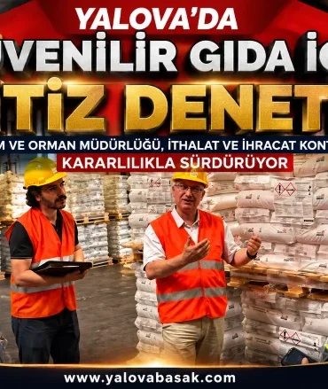 Yalova’da Gıda Güvenliği İçin İthalat ve İhracat Denetimleri Sıkılaştırılıyor
