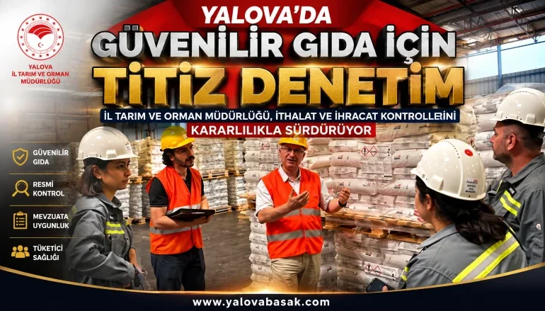 Yalova’da Gıda Güvenliği İçin İthalat ve İhracat Denetimleri Sıkılaştırılıyor 6 Yalova’da Gıda Güvenliği İçin İthalat ve İhracat Denetimleri Sıkılaştırılıyor