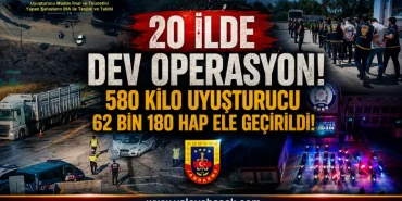 20 İlde Dev Uyuşturucu Operasyonu: 580 Kilo Madde ve 62 Bin Hap Ele Geçirildi