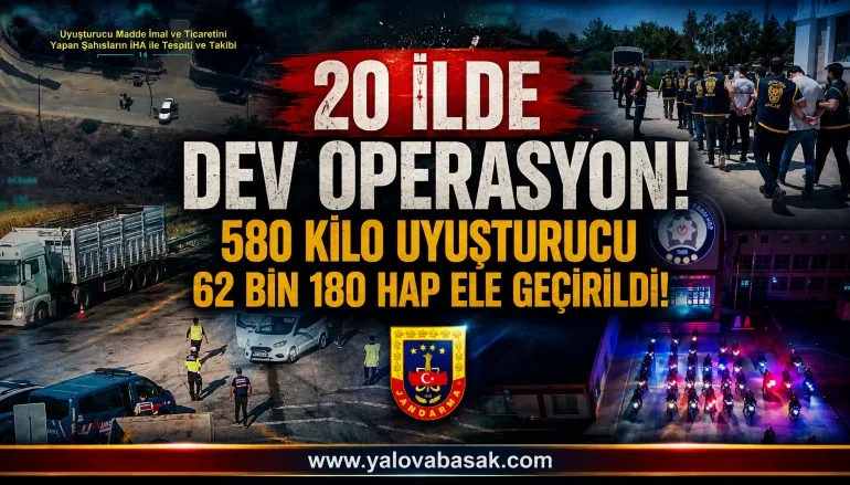20 İlde Dev Uyuşturucu Operasyonu: 580 Kilo Madde ve 62 Bin Hap Ele Geçirildi