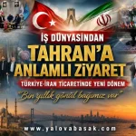 Türkiye-İran Ticaretinde Yeni Dönem Mesajı: İş Dünyasından Tahran’a Anlamlı Ziyaret 22 Türkiye-İran Ticaretinde Yeni Dönem Mesajı: İş Dünyasından Tahran’a Anlamlı Ziyaret