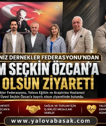 Yalova Karadeniz Dernekler Federasyonu’ndan Başhekim Seçkin Özcan’a Anlamlı Ziyaret