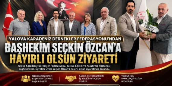 Yalova Karadeniz Dernekler Federasyonu’ndan Başhekim Seçkin Özcan’a Anlamlı Ziyaret