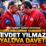 Vali Ahmet Hamdi Usta’dan Cumhurbaşkanı Yardımcısı Cevdet Yılmaz’a Yalova Daveti