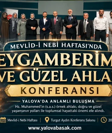 Yalova’da Mevlid-i Nebi Haftası’na Özel Anlamlı Buluşma: “Peygamberimiz ve Güzel Ahlak” Konferansı 4 Yalova’da Mevlid-i Nebi Haftası’na Özel Anlamlı Buluşma: “Peygamberimiz ve Güzel Ahlak” Konferansı