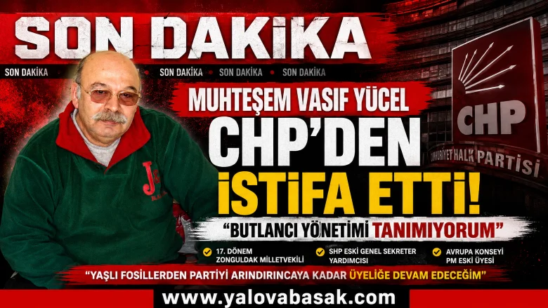 CHP'nin Eski Milletvekili Muhteşem Vasıf Yücel Partisinden İstifa Etti: "Butlancı Yönetimi Tanımıyorum"
