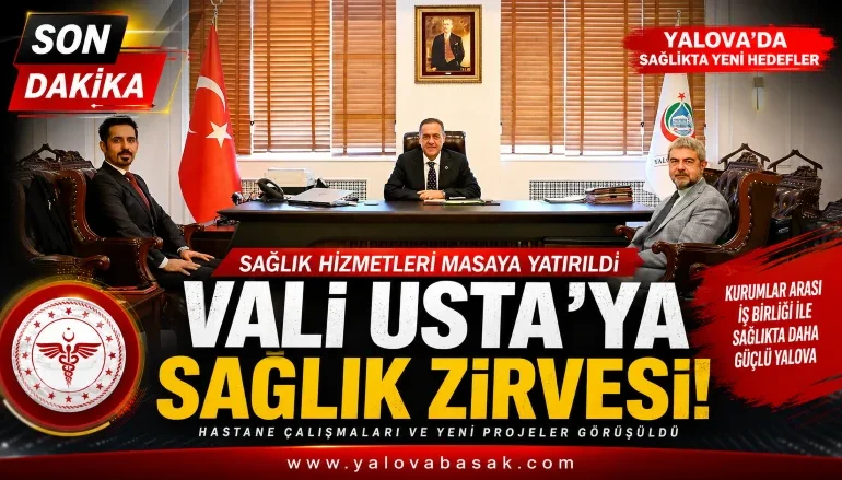 Yalova'da Sağlık Zirvesi: Vali Ahmet Hamdi Usta'ya Sağlık Hizmetleri ve Hastane Çalışmaları Sunuldu