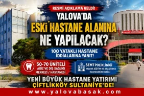 Yalova Eski Devlet Hastanesi Alanında Yeni Dönem: 100 Yataklı Hastane İddialarına Resmi Açıklama 4 Yalova Eski Devlet Hastanesi Alanında Yeni Dönem: 100 Yataklı Hastane İddialarına Resmi Açıklama