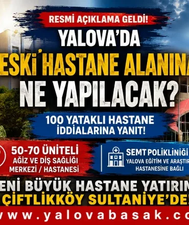 Yalova Eski Devlet Hastanesi Alanında Yeni Dönem: 100 Yataklı Hastane İddialarına Resmi Açıklama 9 Yalova Eski Devlet Hastanesi Alanında Yeni Dönem: 100 Yataklı Hastane İddialarına Resmi Açıklama
